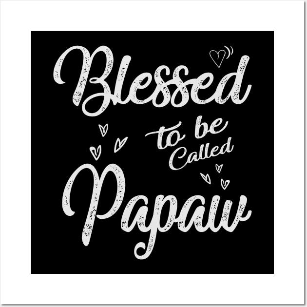 papaw blessed to be called papaw Wall Art by Bagshaw Gravity